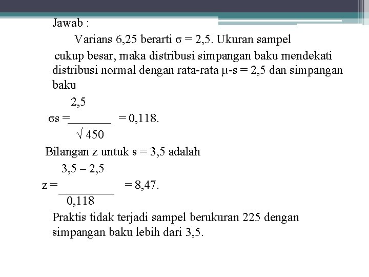 Jawab : Varians 6, 25 berarti σ = 2, 5. Ukuran sampel cukup besar,