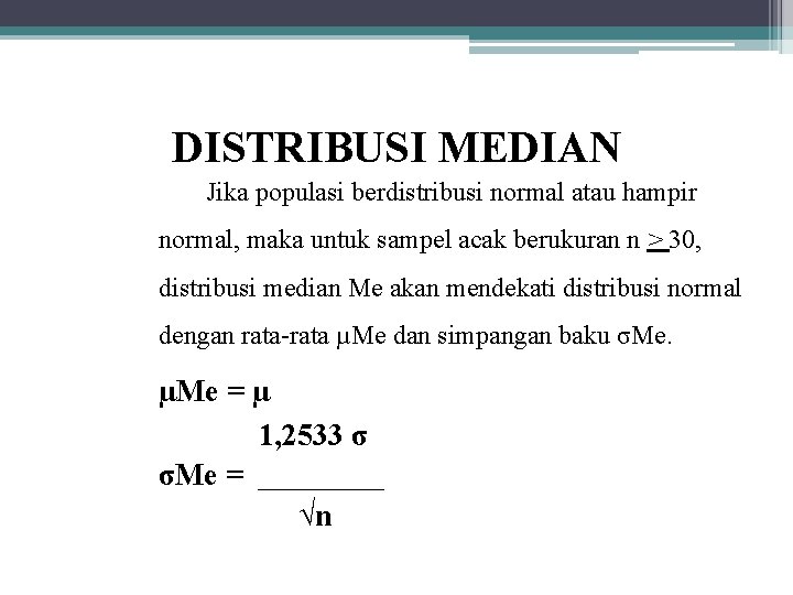 DISTRIBUSI MEDIAN Jika populasi berdistribusi normal atau hampir normal, maka untuk sampel acak berukuran