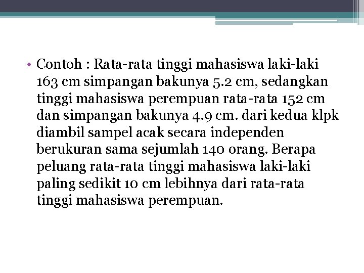  • Contoh : Rata-rata tinggi mahasiswa laki-laki 163 cm simpangan bakunya 5. 2