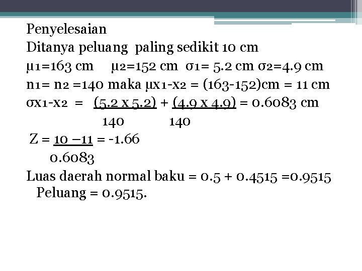 Penyelesaian Ditanya peluang paling sedikit 10 cm µ₁=163 cm µ₂=152 cm σ₁= 5. 2