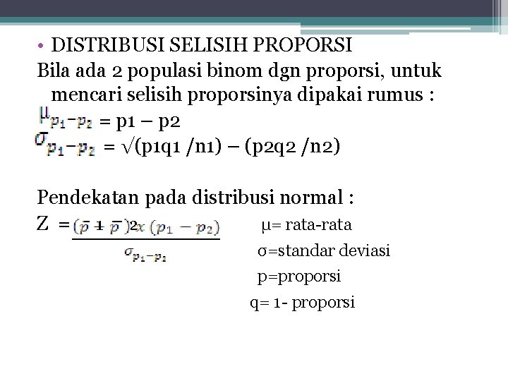  • DISTRIBUSI SELISIH PROPORSI Bila ada 2 populasi binom dgn proporsi, untuk mencari