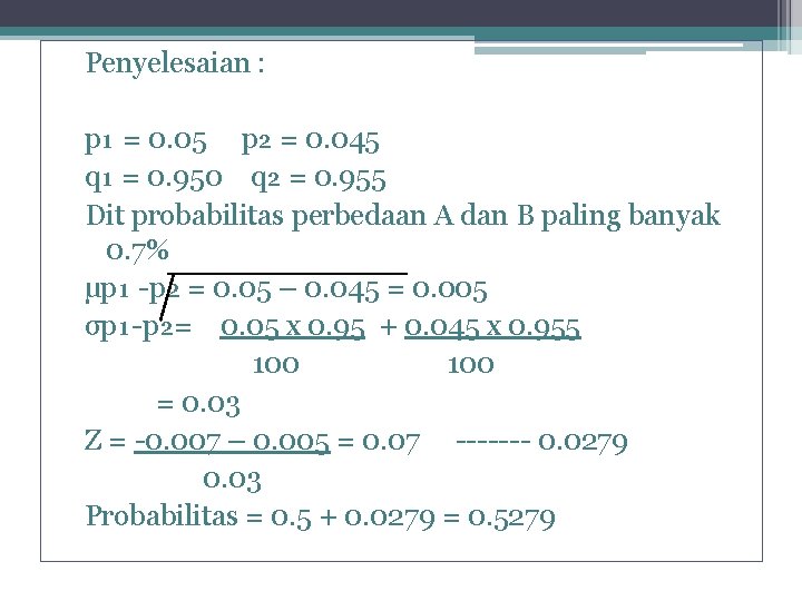 Penyelesaian : p₁ = 0. 05 p₂ = 0. 045 q₁ = 0. 950