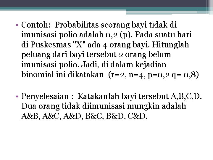  • Contoh: Probabilitas seorang bayi tidak di imunisasi polio adalah 0, 2 (p).