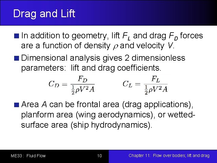 Drag and Lift In addition to geometry, lift FL and drag FD forces are