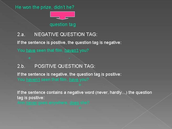 He won the prize, didn’t he? question tag 2. a. NEGATIVE QUESTION TAG: If