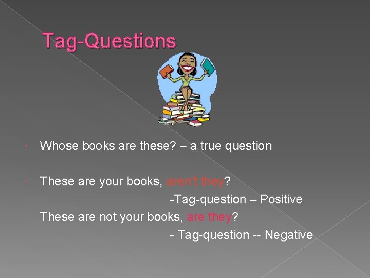 Tag-Questions Whose books are these? – a true question These are your books, aren’t