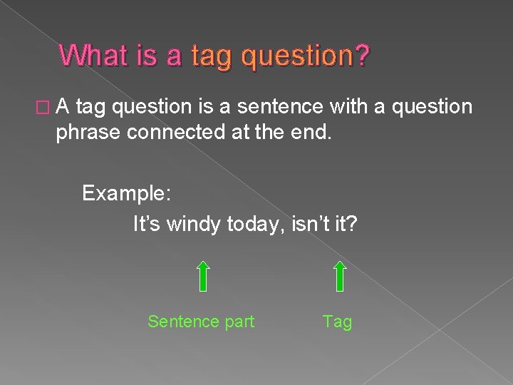 What is a tag question? �A tag question is a sentence with a question