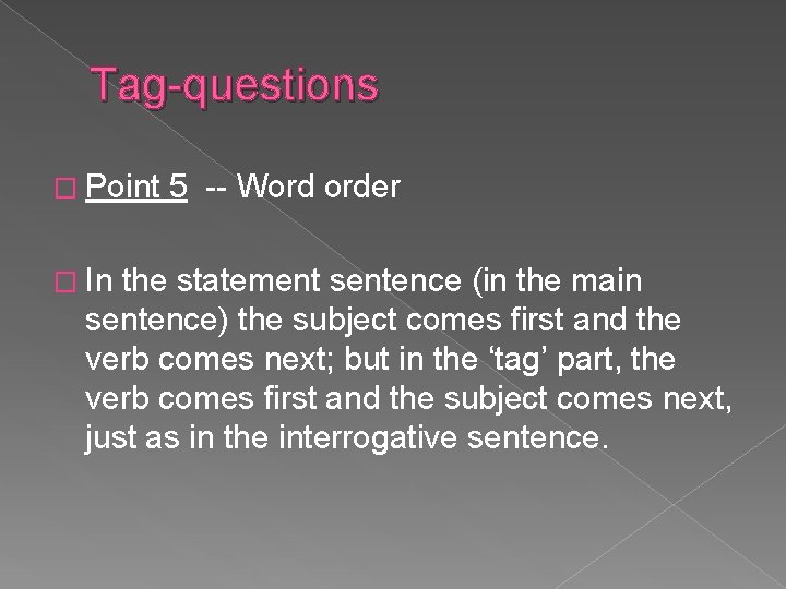 Tag-questions � Point � In 5 -- Word order the statement sentence (in the