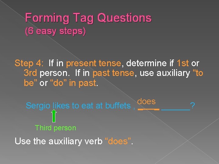 Forming Tag Questions (6 easy steps) Step 4: If in present tense, determine if