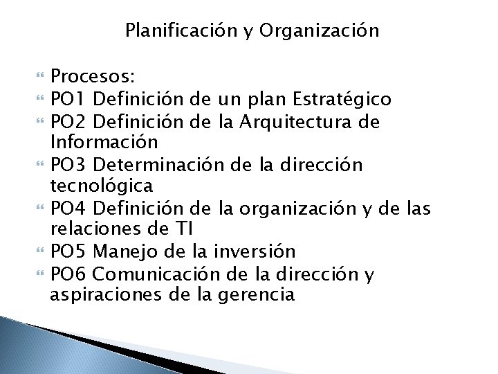 Planificación y Organización Procesos: PO 1 Definición de un plan Estratégico PO 2 Definición