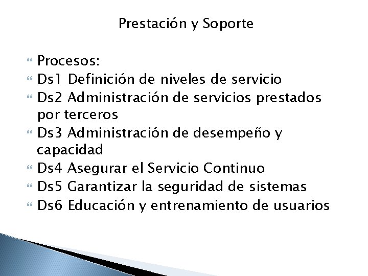 Prestación y Soporte Procesos: Ds 1 Definición de niveles de servicio Ds 2 Administración