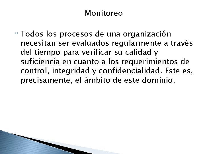 Monitoreo Todos los procesos de una organización necesitan ser evaluados regularmente a través del