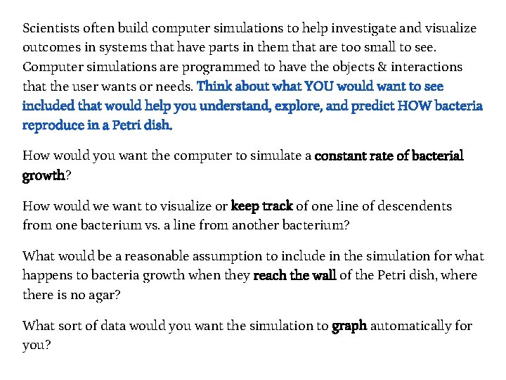 Scientists often build computer simulations to help investigate and visualize outcomes in systems that