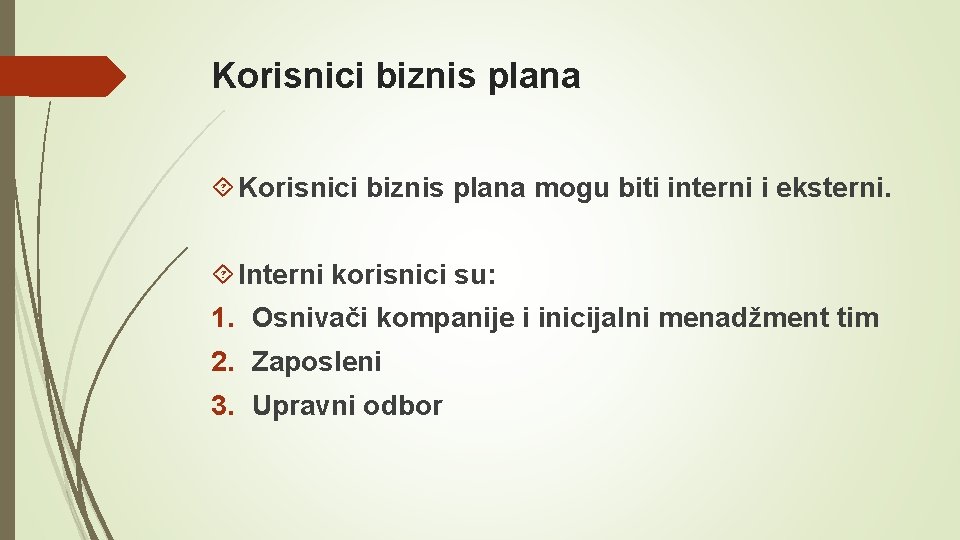 Korisnici biznis plana mogu biti interni i eksterni. Interni korisnici su: 1. Osnivači kompanije Korisnici biznis plana mogu biti interni i eksterni. Interni korisnici su: 1. Osnivači kompanije