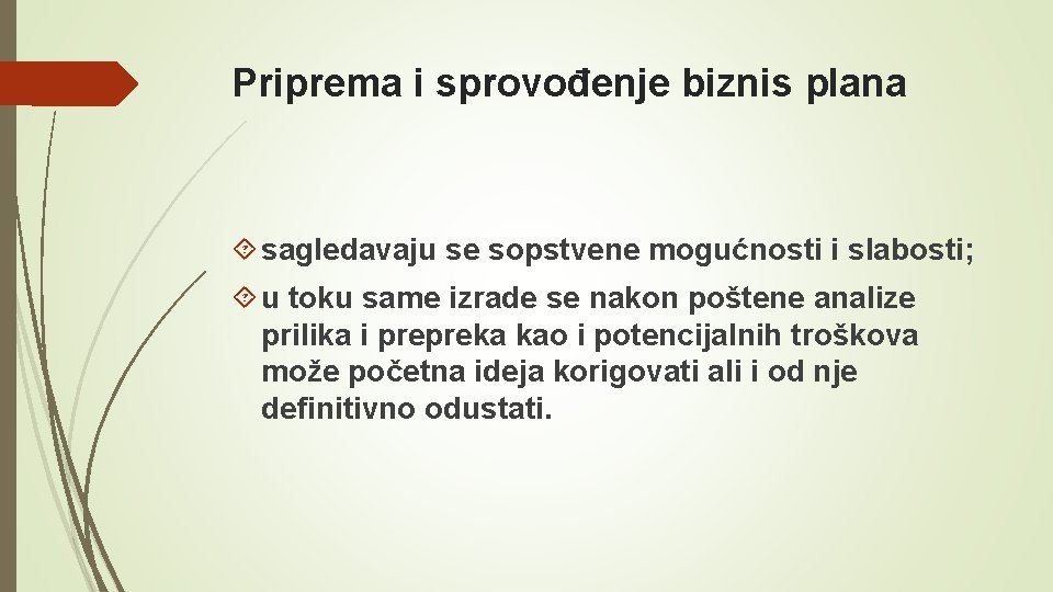 Priprema i sprovođenje biznis plana sagledavaju se sopstvene mogućnosti i slabosti; u toku same Priprema i sprovođenje biznis plana sagledavaju se sopstvene mogućnosti i slabosti; u toku same