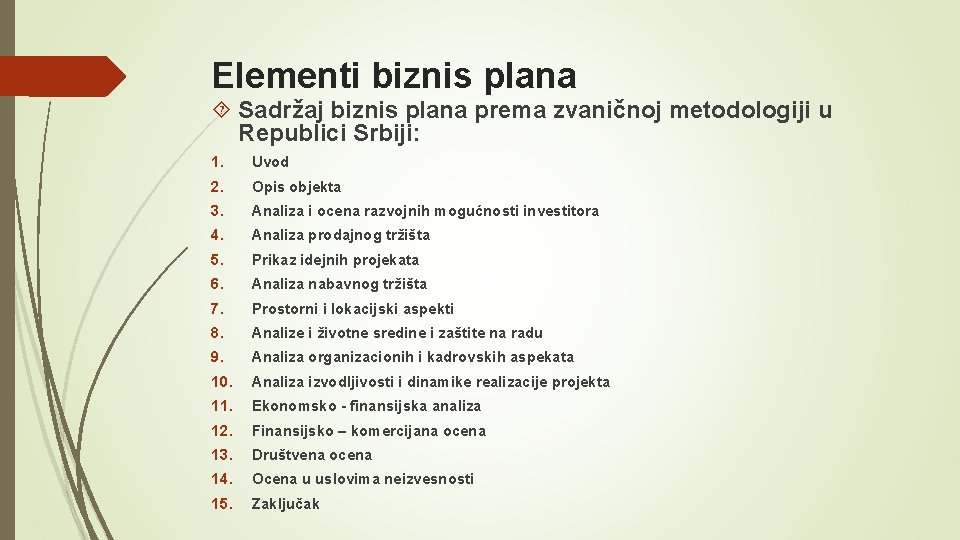 Elementi biznis plana Sadržaj biznis plana prema zvaničnoj metodologiji u Republici Srbiji: 1. Uvod