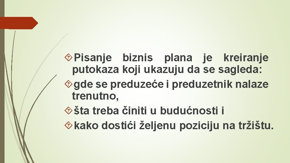  Pisanje biznis plana je kreiranje putokaza koji ukazuju da se sagleda: gde se