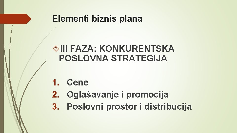 Elementi biznis plana III FAZA: KONKURENTSKA POSLOVNA STRATEGIJA 1. Cene 2. Oglašavanje i promocija