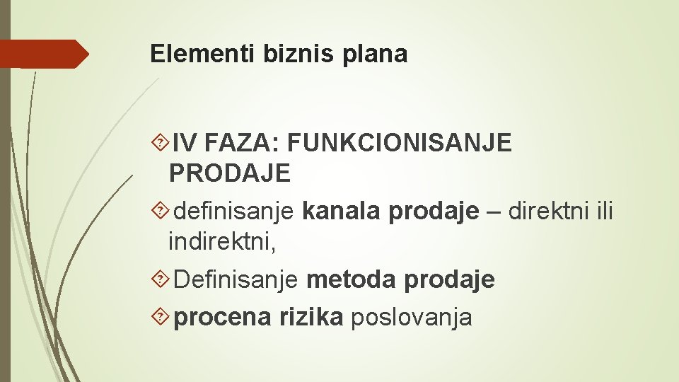 Elementi biznis plana IV FAZA: FUNKCIONISANJE PRODAJE definisanje kanala prodaje – direktni ili indirektni,