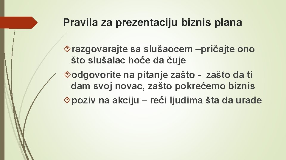 Pravila za prezentaciju biznis plana razgovarajte sa slušaocem –pričajte ono što slušalac hoće da