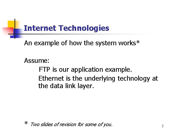 Internet Technologies An example of how the system works* Assume: FTP is our application