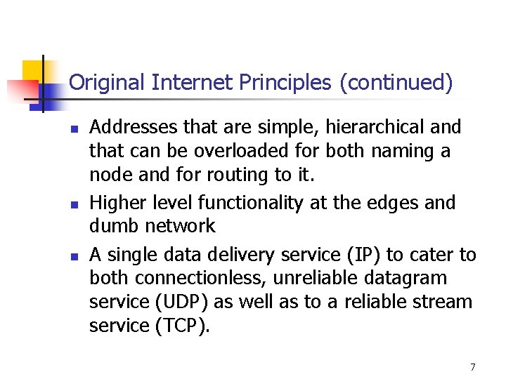 Original Internet Principles (continued) n n n Addresses that are simple, hierarchical and that