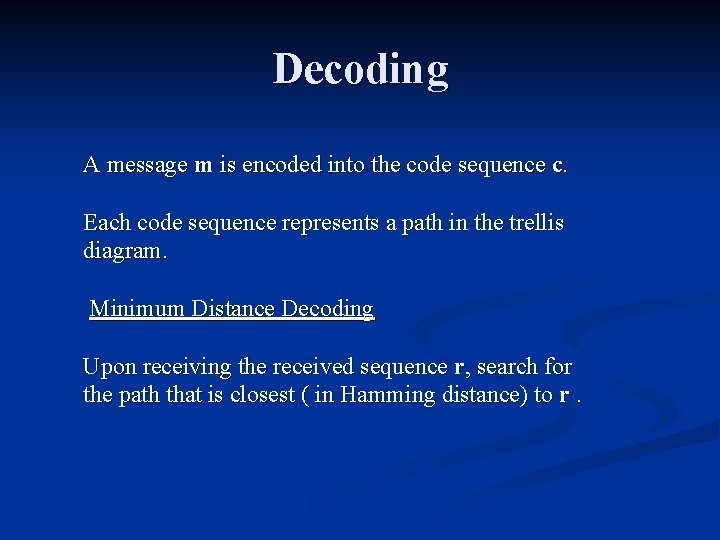 Decoding A message m is encoded into the code sequence c. Each code sequence