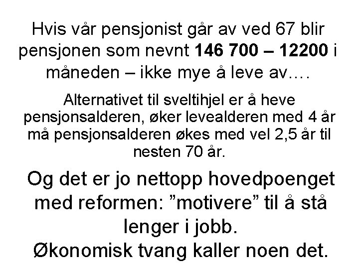 Hvis vår pensjonist går av ved 67 blir pensjonen som nevnt 146 700 –