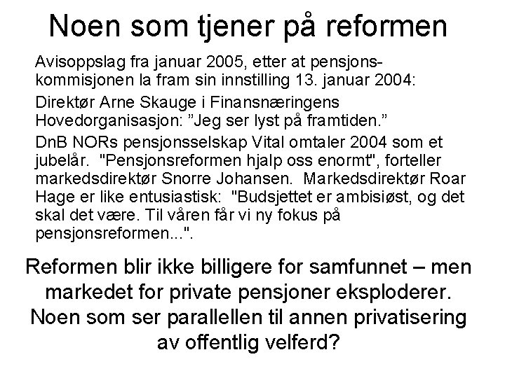Noen som tjener på reformen Avisoppslag fra januar 2005, etter at pensjonskommisjonen la fram