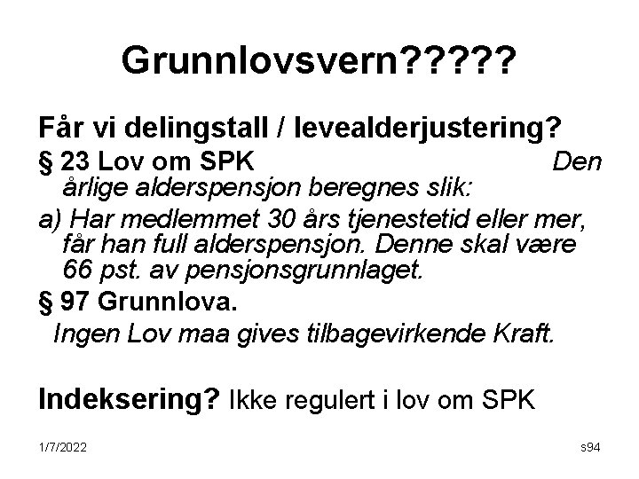 Grunnlovsvern? ? ? Får vi delingstall / levealderjustering? § 23 Lov om SPK Den