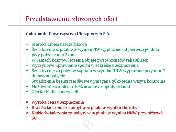 Przedstawienie złożonych ofert Colonnade Towarzystwo Ubezpieczeń S. A. ü Szeroka tabela uszczerbkowa ü Świadczenie