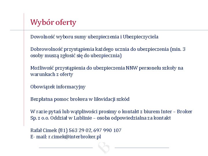 Wybór oferty Dowolność wyboru sumy ubezpieczenia i Ubezpieczyciela Dobrowolność przystąpienia każdego ucznia do ubezpieczenia