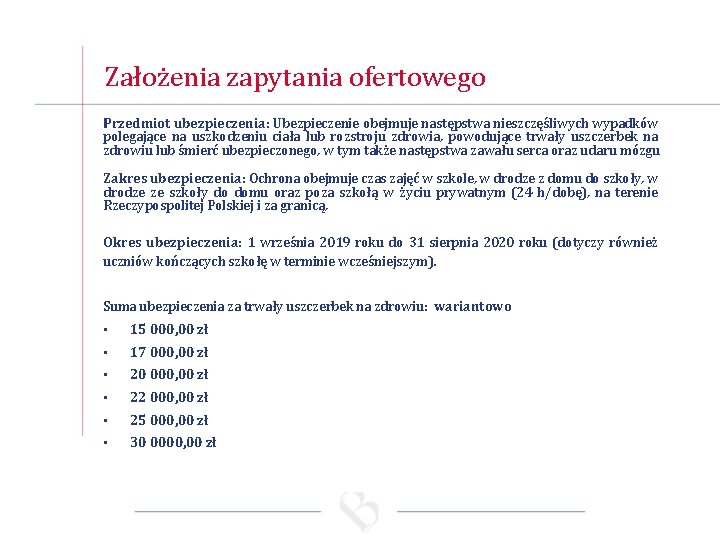 Założenia zapytania ofertowego Przedmiot ubezpieczenia: Ubezpieczenie obejmuje następstwa nieszczęśliwych wypadków polegające na uszkodzeniu ciała