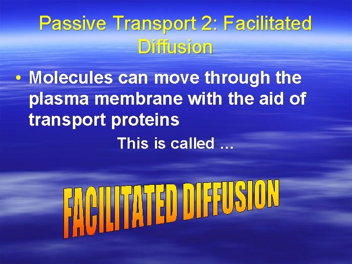 Passive Transport 2: Facilitated Diffusion • Molecules can move through the plasma membrane with