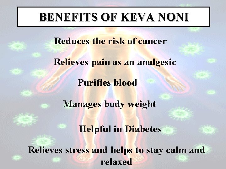 BENEFITS OF KEVA NONI Reduces the risk of cancer Relieves pain as an analgesic