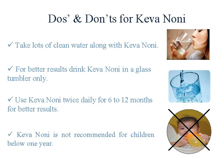 Dos’ & Don’ts for Keva Noni ü Take lots of clean water along with