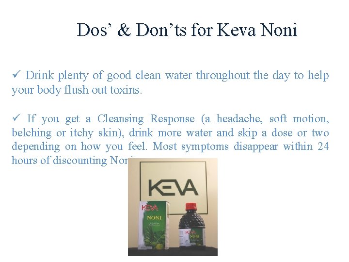 Dos’ & Don’ts for Keva Noni ü Drink plenty of good clean water throughout