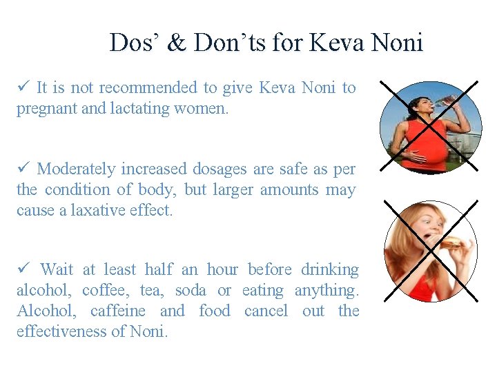 Dos’ & Don’ts for Keva Noni ü It is not recommended to give Keva