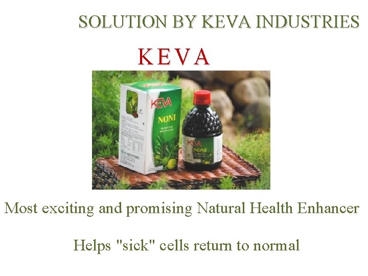 SOLUTION BY KEVA INDUSTRIES KEVA NONI Most exciting and promising Natural Health Enhancer Helps