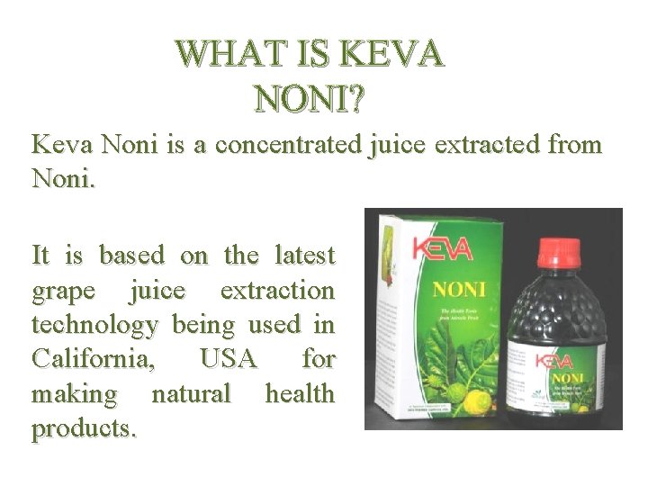 WHAT IS KEVA NONI? Keva Noni is a concentrated juice extracted from Noni. It