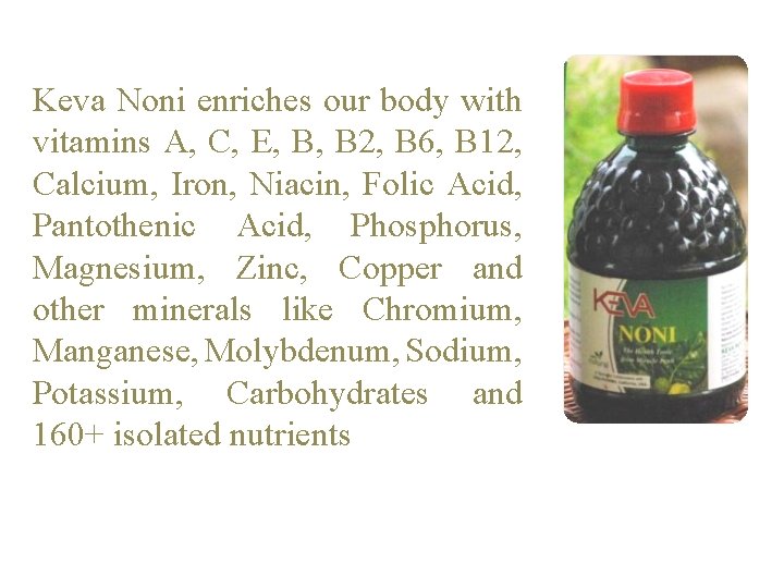 Keva Noni enriches our body with vitamins A, C, E, B, B 2, B