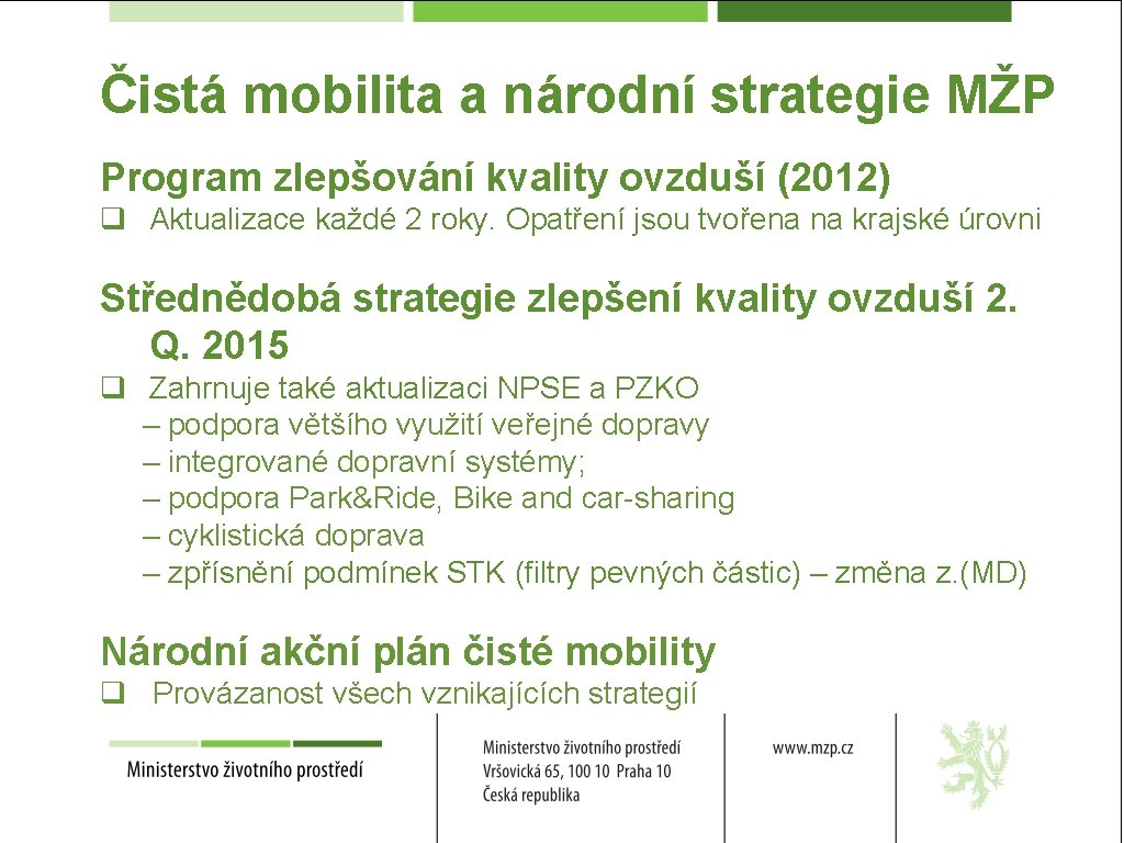 Čistá mobilita a národní strategie MŽP Program zlepšování kvality ovzduší (2012) q Aktualizace každé