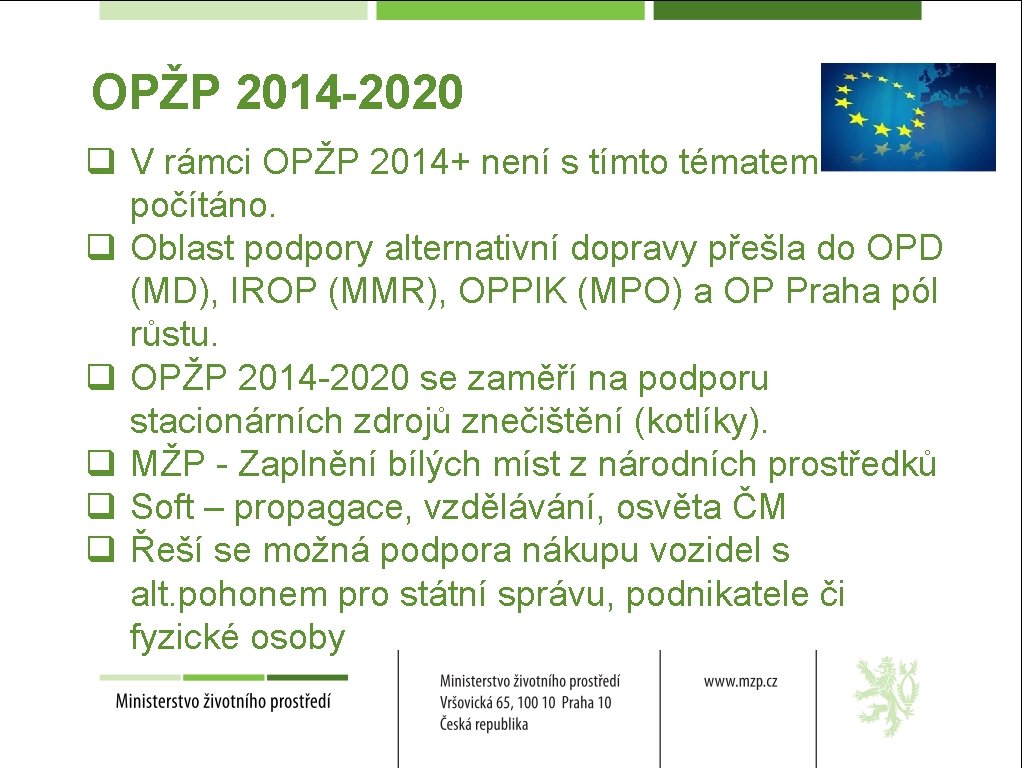 OPŽP 2014 -2020 q V rámci OPŽP 2014+ není s tímto tématem počítáno. q