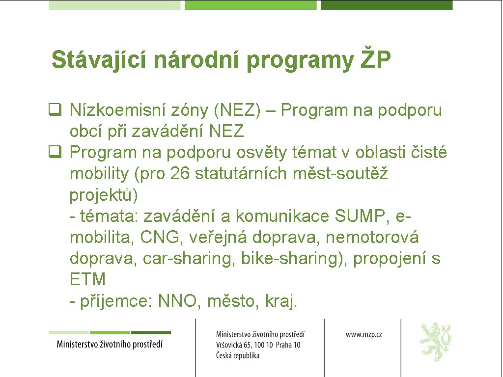 Stávající národní programy ŽP q Nízkoemisní zóny (NEZ) – Program na podporu obcí při