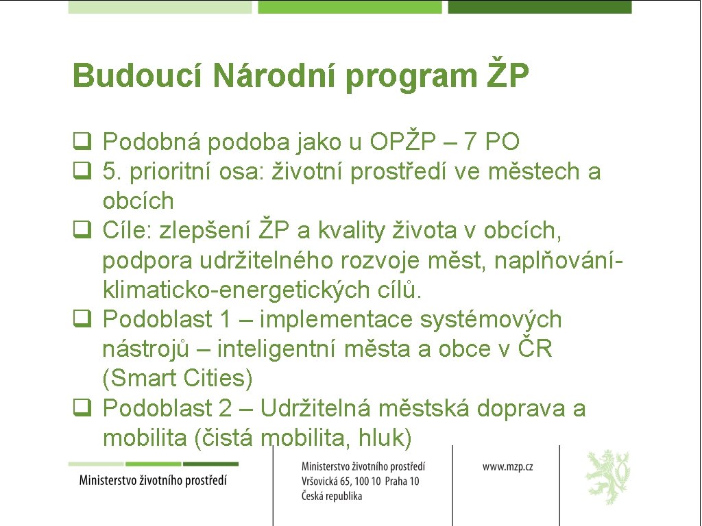 Budoucí Národní program ŽP q Podobná podoba jako u OPŽP – 7 PO q