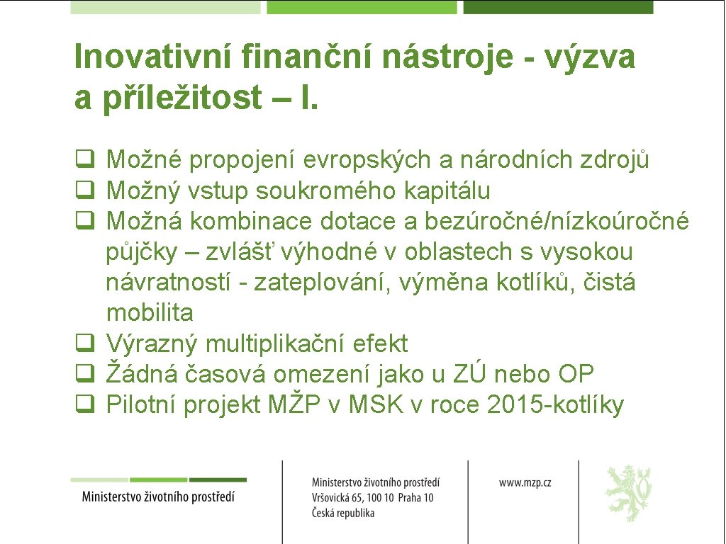 Inovativní finanční nástroje - výzva a příležitost – I. q Možné propojení evropských a