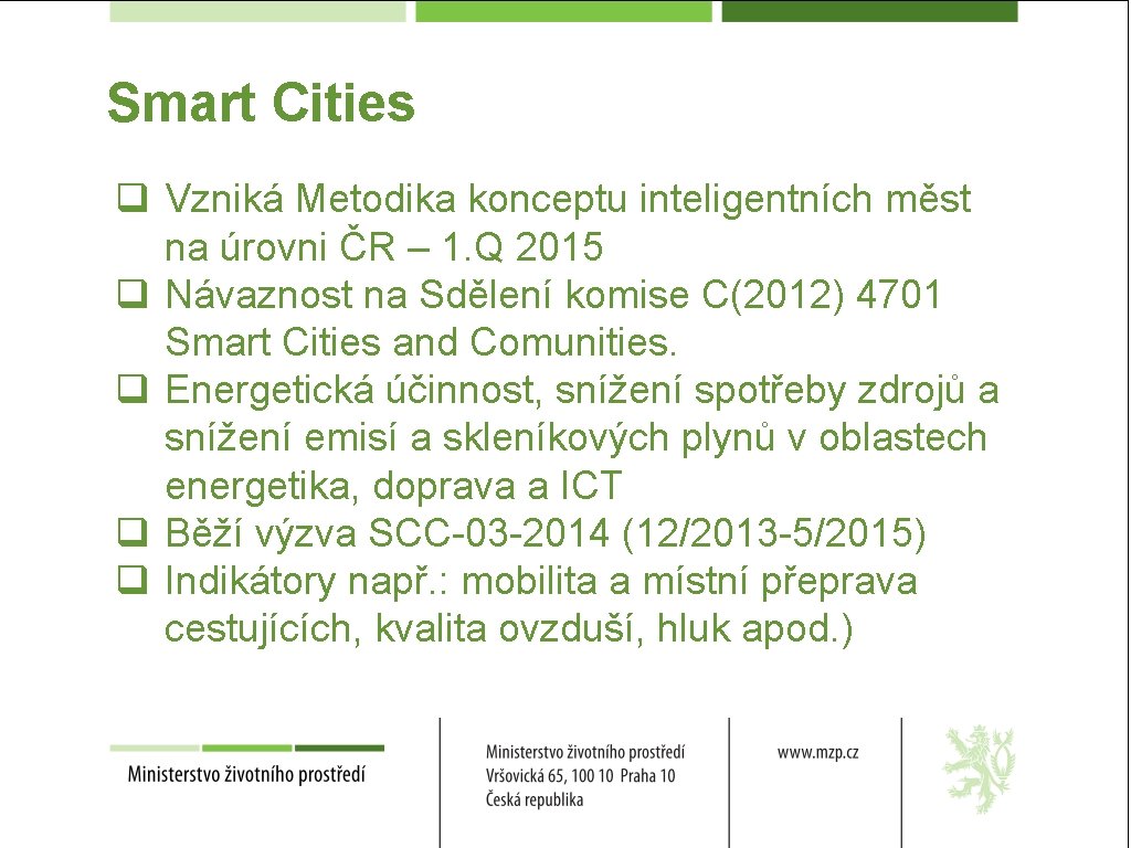 Smart Cities q Vzniká Metodika konceptu inteligentních měst na úrovni ČR – 1. Q