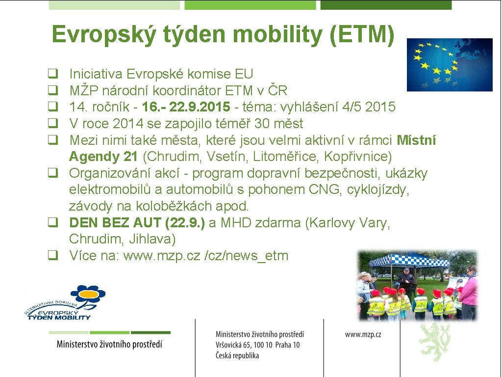 Evropský týden mobility (ETM) q q q Iniciativa Evropské komise EU MŽP národní koordinátor