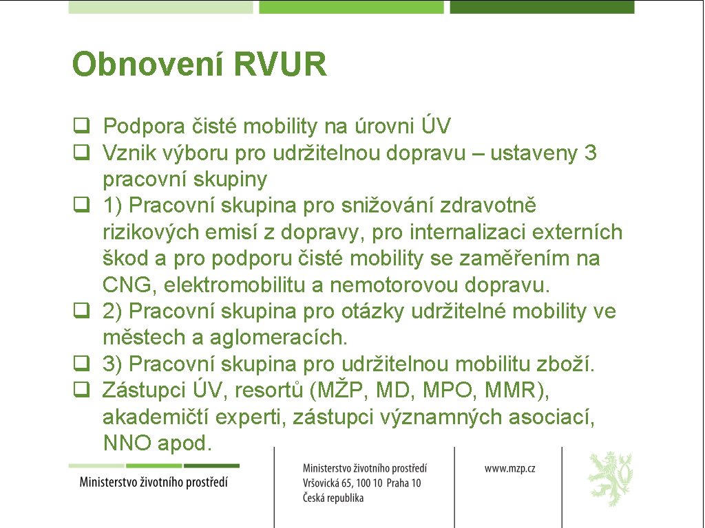 Obnovení RVUR q Podpora čisté mobility na úrovni ÚV q Vznik výboru pro udržitelnou