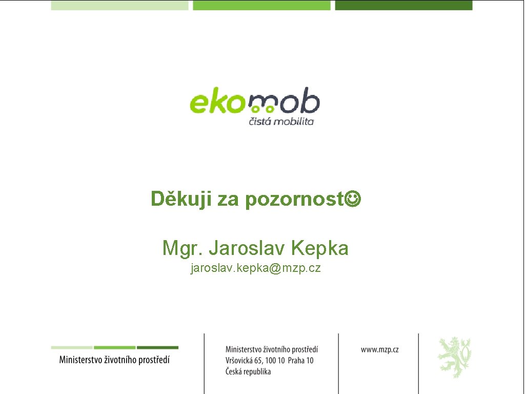 Děkuji za pozornost Mgr. Jaroslav Kepka jaroslav. kepka@mzp. cz 